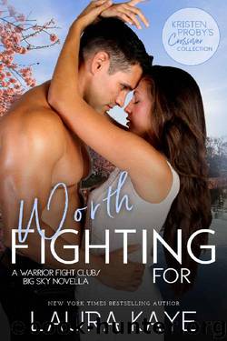 Worth Fighting For: A Warrior Fight ClubBig Sky Novella (Kristen Proby Crossover Collection Book 4) by Laura Kaye