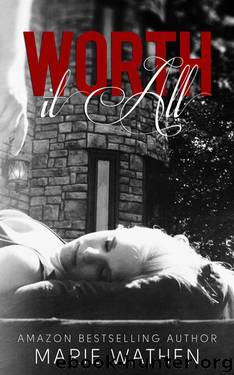 Worth It All (All #3) by Marie Wathen
