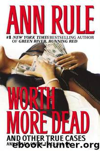 Worth More Dead: and Other True Cases by Ann Rule
