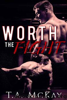 Worth The Fight by McKay T.A