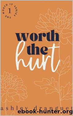 Worth The Hurt (Worth It Series Book 1) by Ashley Dranguet