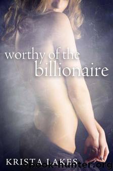 Worthy of the Billionaire by Lakes Krista