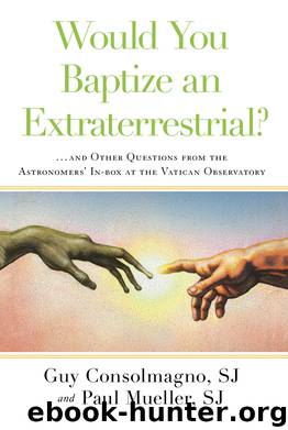 Would You Baptize an Extraterrestrial? by Guy Consolmagno SJ Paul Mueller SJ