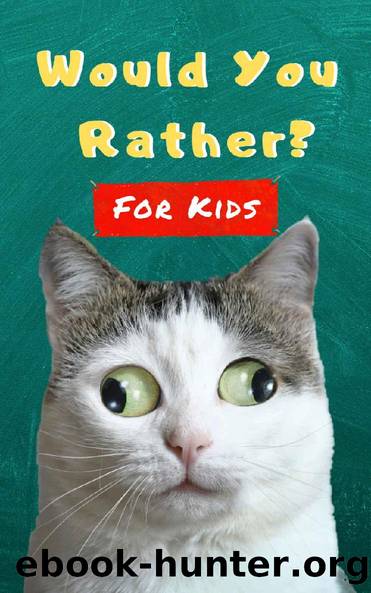Would You Rather For Kids: Fun Book of Silly Scenarios, Challenging Choices And Hilarious Questions For The Whole Family (Game Book Gift Ideas) by Michael Turner