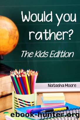Would You Rather? the Kids Edition by Natasha Moore