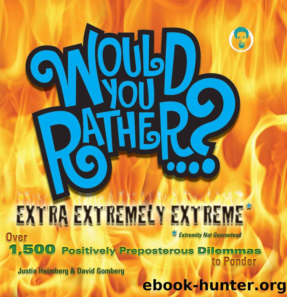 Would You Rather...? Extra Extremely Extreme Edition by Justin Heimberg