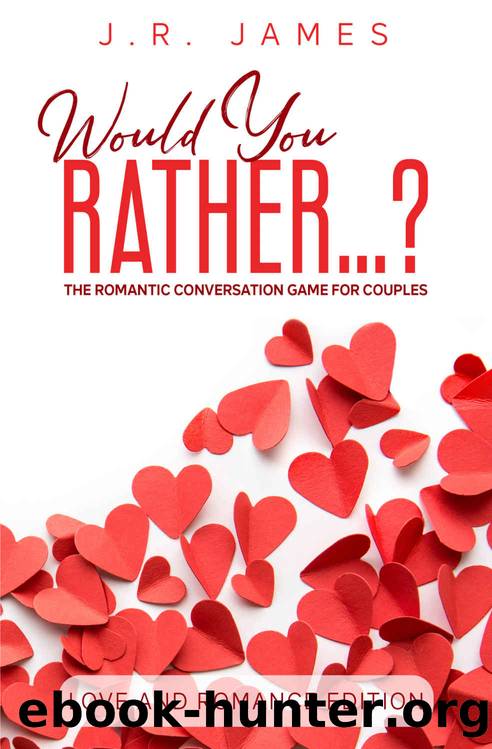 Would You Rather...? The Romantic Conversation Game for Couples: Love and Romance Edition by J.R. James