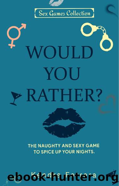 Would You Rather...?: The Naughty and Sexy Game to Spice Up your Nights (Sexy Games Collection Book 2) by Kendra Ferrera