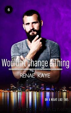 Wouldn't Change a Thing (On a Night Like This Book 6) by Renae Kaye