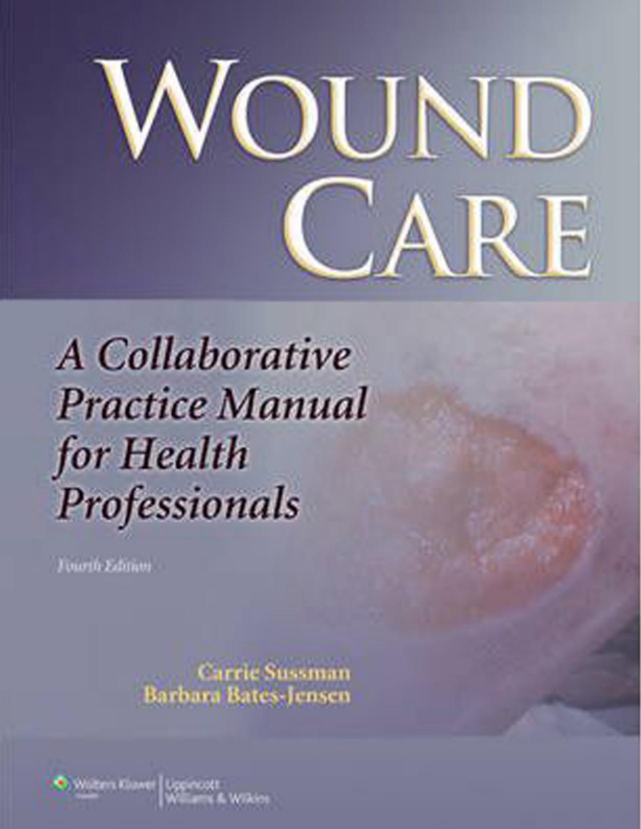 Wound Care: A Collaborative Practice Manual for Health Professionals Edition 4 by unknow