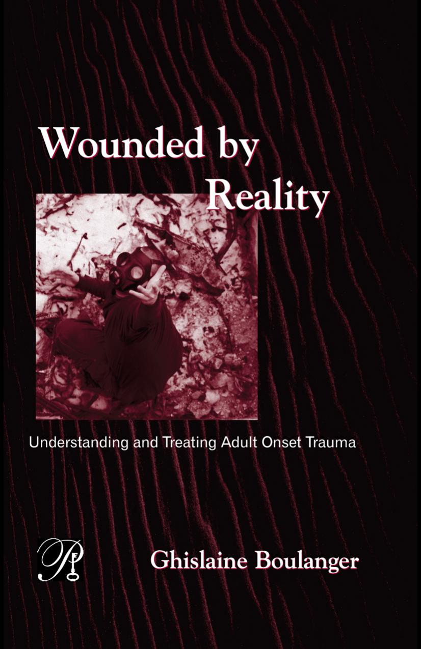 Wounded By Reality: Understanding and Treating Adult Onset Trauma by Ghislaine Boulanger