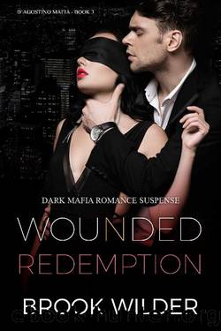 Wounded Redemption (Dark Mafia Romance Suspense) (D'Agostino Mafia Book 3) by Brook Wilder