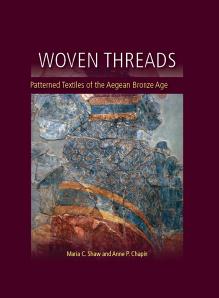 Woven Threads: Patterned Textiles of the Aegean Bronze Age by Maria C. Shaw Anne. P. Chapin