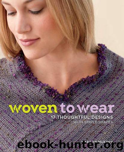Woven to Wear: 17 Thoughtful Designs with Simple Shapes by Murphy Marilyn