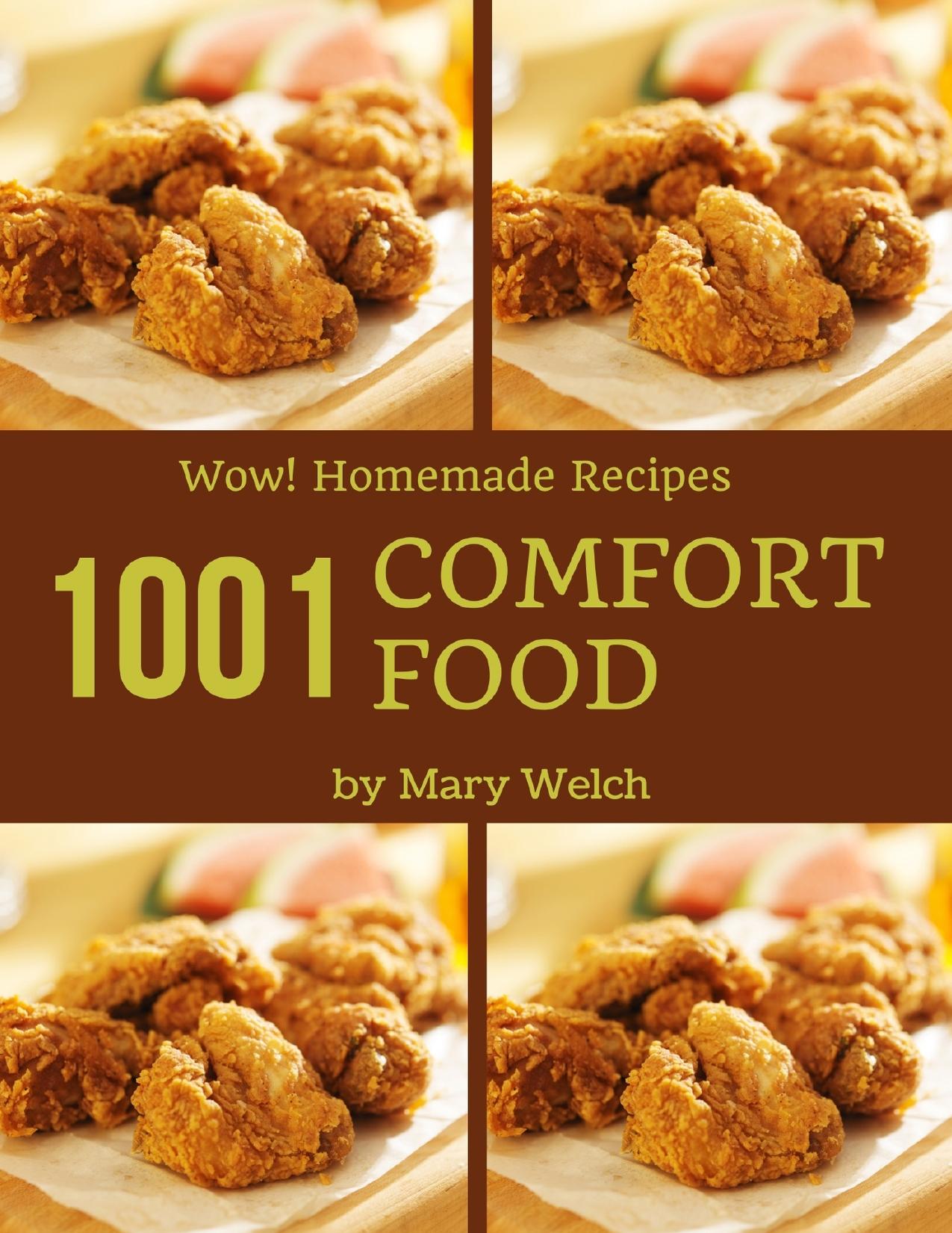 Wow! 1001 Homemade Comfort Food Recipes: From The Homemade Comfort Food Cookbook To The Table by Welch Mary
