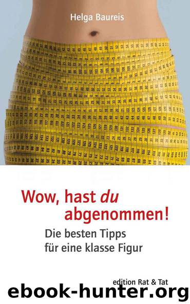 Wow, hast du abgenommen! (German Edition) by Baureis Helga