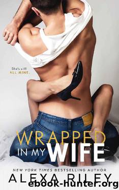 Wrapped In My Wife by Alexa Riley