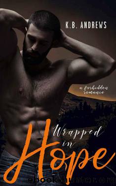 Wrapped in Hope: A Forbidden Romance (The Hope Series Book 1) by K.B. Andrews