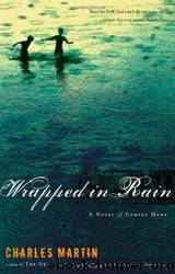Wrapped in Rain by Charles Martin