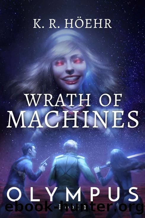 Wrath of Machines: Olympus Series: Book One by K. R. Höehr