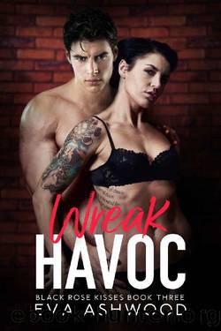 Wreak Havoc: A Reverse Harem Enemies-to-Lovers Romance (Black Rose Kisses Book 3) by Eva Ashwood