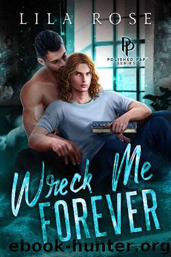 Wreck Me Forever (Polished P & P Book 1) by Lila Rose