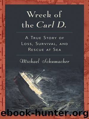 Wreck of the Carl D.: A True Story of Loss, Survival, and Rescue at Sea by Michael Schumacher