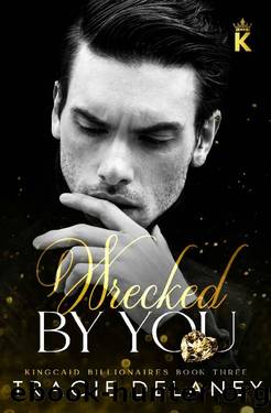 Wrecked By You: A Tortured Hero Billionaire Romance (The Kingcaid Billionaires Book 3) by Tracie Delaney