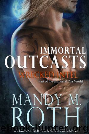 Wrecked Intel (Immortal Outcasts®): An Immortal Ops® World Novel by Mandy M. Roth