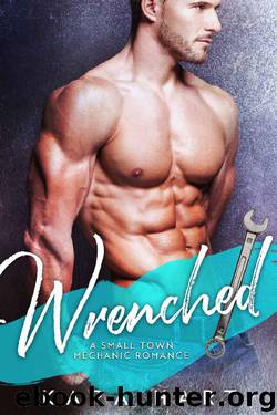 Wrenched: A Small Town Mechanic Romance by Kara Hart