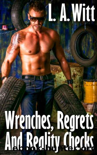 Wrenches, Regrets And Reality Checks by L. A. Witt