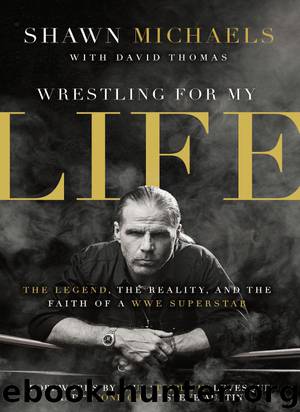 Wrestling for My Life: The Legend, the Reality, and the Faith of a WWE Superstar by Shawn Michaels