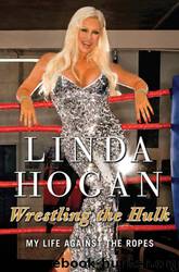 Wrestling the Hulk: My Life Against the Ropes by Linda Hogan