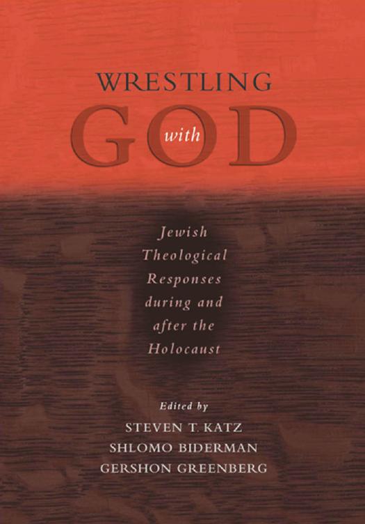 Wrestling with God: Jewish Theological Responses during and after the Holocaust by Steven T. Katz Shlomo Biderman Gershon Greenberg