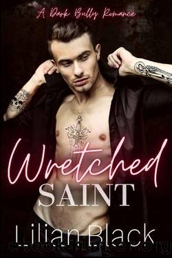 Wretched Saint: A Dark High School Bully Romance (Saint & Sinners Duet Book 1) by Lilian Black