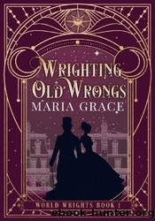 Wrighting Old Wrongs by Maria Grace