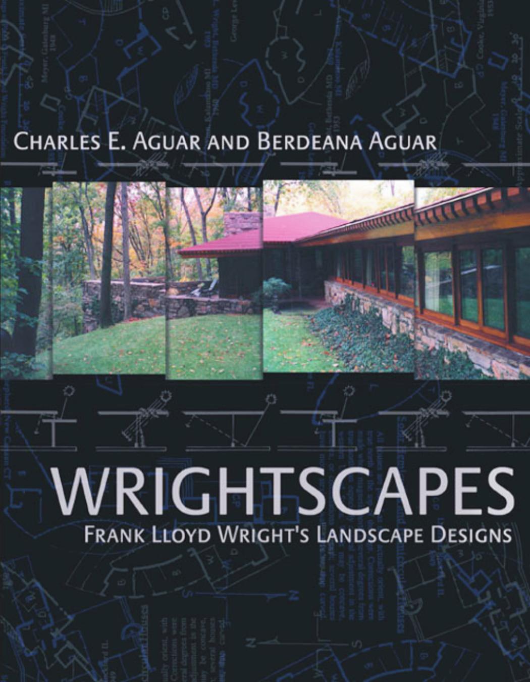 Wrightscapes - Frank Lloyd Wrights LandscapeDesigns by Charles and Berdeana Aguar