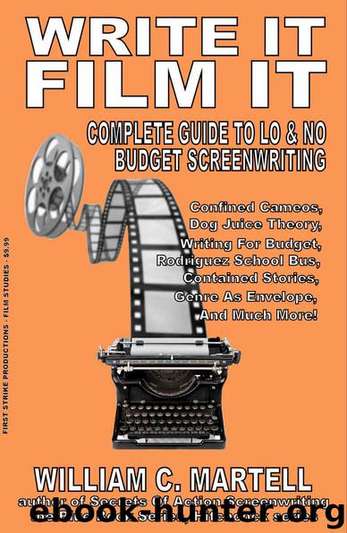 Write It Film It: Your Guide To Low & No Budget Screenwriting by William C. Martell