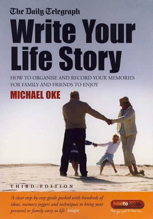 Write Your Own Story: How to Organise and Record Your Memories for Family and Friends to Enjoy by Michael Oke