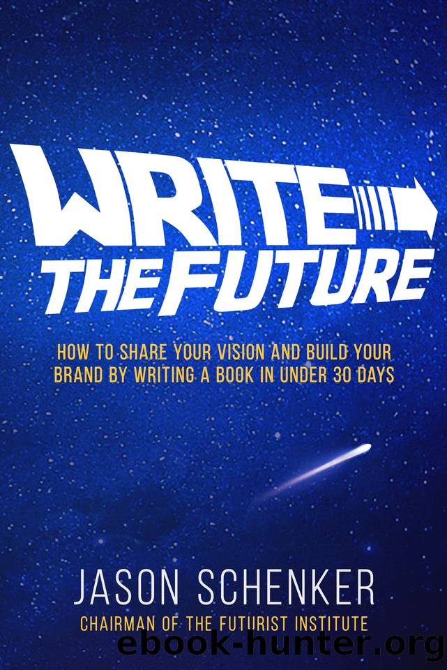 Write the Future: How to Share Your Vision and Build Your Brand by Writing a Book in Under 30 Days by Schenker Jason