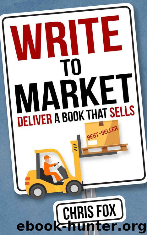 Write to Market: Deliver a Book that Sells (Write Faster, Write Smarter 3) by Chris Fox