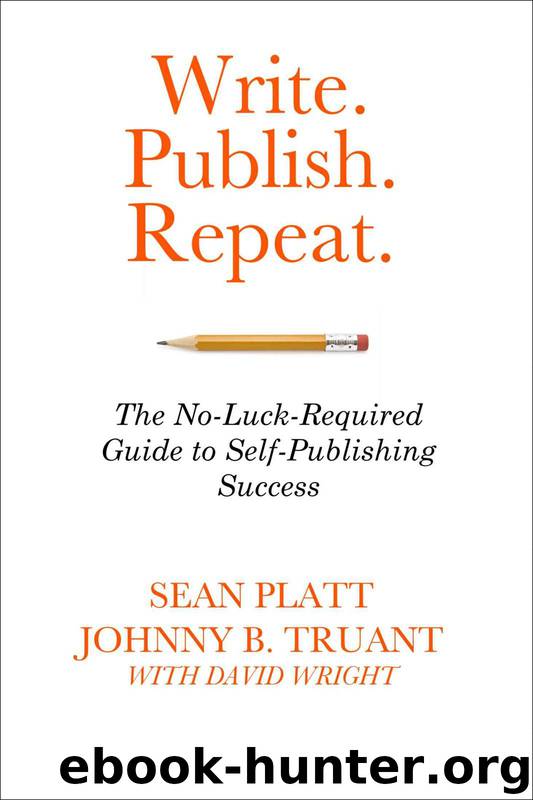 Write. Publish. Repeat: The No-Luck Guide to Self-Publishing Success by Johnny Truant & Sean Platt & David Wayne Wright