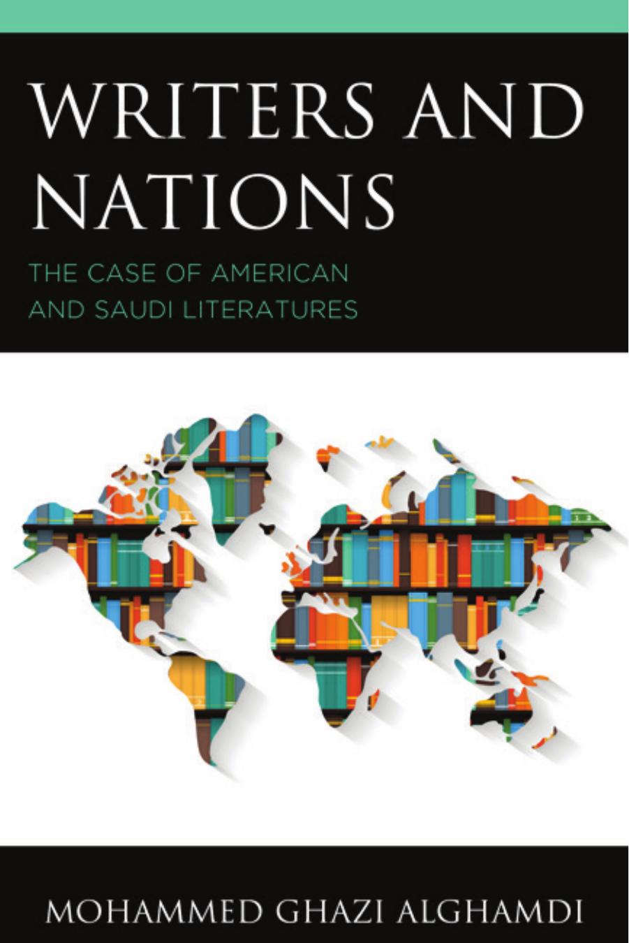 Writers and Nations: The Case of American and Saudi Literatures by Mohammed Ghazi Alghamdi