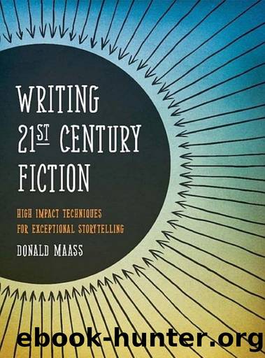 Writing 21st Century Fiction: High Impact Techniques for Exceptional Storytelling by Donald Maass