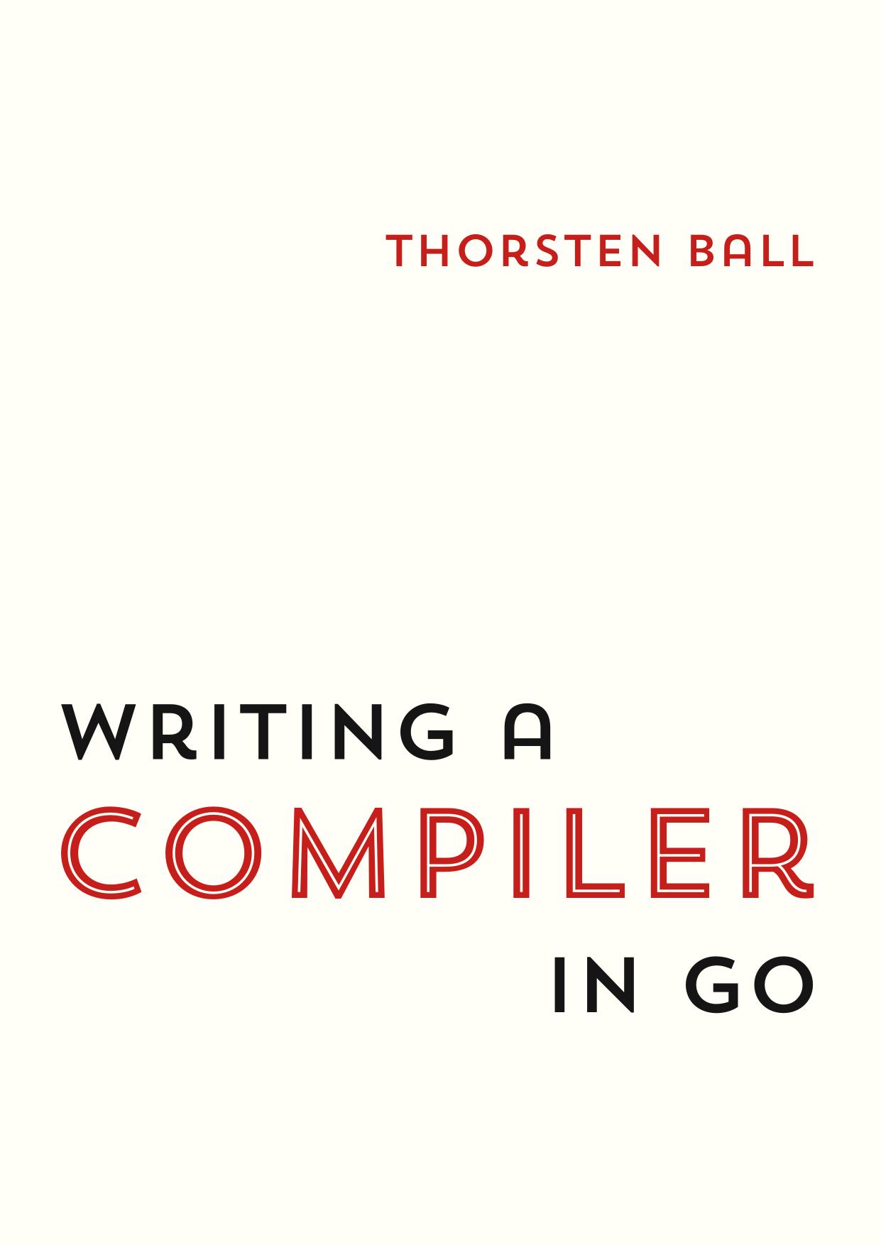 Writing A Compiler In Go by Thorsten Ball