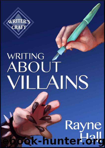 Writing About Villains: How to Create Compelling Dark Characters for Your Fiction (Writer's Craft Book 5) by Rayne Hall