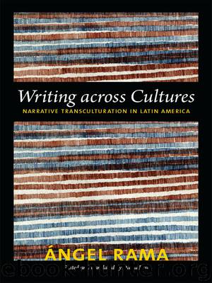 Writing Across Cultures: Narrative Transculturation in Latin America by Rama Ángel; Frye David