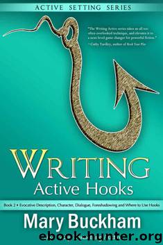 Writing Active Hooks Book 2:: Evocative Description, Character, Dialogue, Foreshadowing and Where to Use Hooks by Mary Buckham