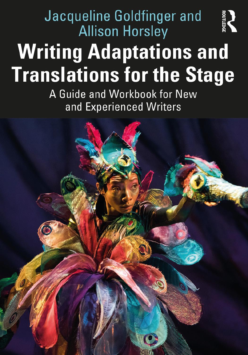 Writing Adaptations and Translations for the Stage; A Guide and Workbook for New and Experienced Writers by Jacqueline Goldfinger and Allison Horsley