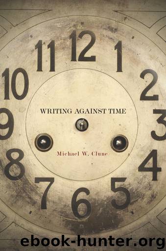 Writing Against Time by Michael Clune